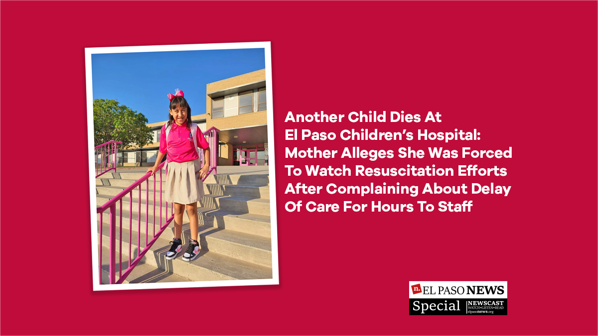 Another Child Dies At El Paso Children’s Hospital Mother Alleges She